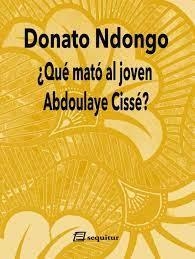 ¿QUÉ MATÓ AL JOVEN ABDOULAYE CISSÉ? | 9788415707950 | NDONGO-BIDYOGO, DONATO