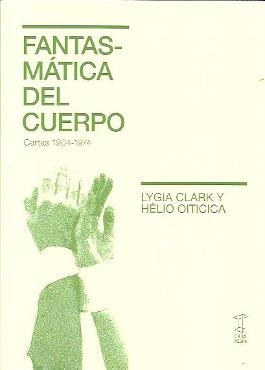 FANTASMÁTICA DEL CUERPO | 9789878272023 | LYGIA CLARK/ HELIO OITICICA