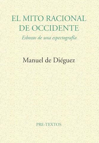 EL MITO RACIONAL DE OCCIDENTE | 9788481911596 | MANUEL DE DIÉGUEZ