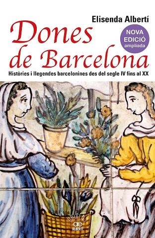 DONES DE BARCELONA. HISTÒRIES I LLEGENDES BARCELONINES DES DEL SEGLE IV FINS AL | 9788472461857 | ALBERTÍ, ELISENDA