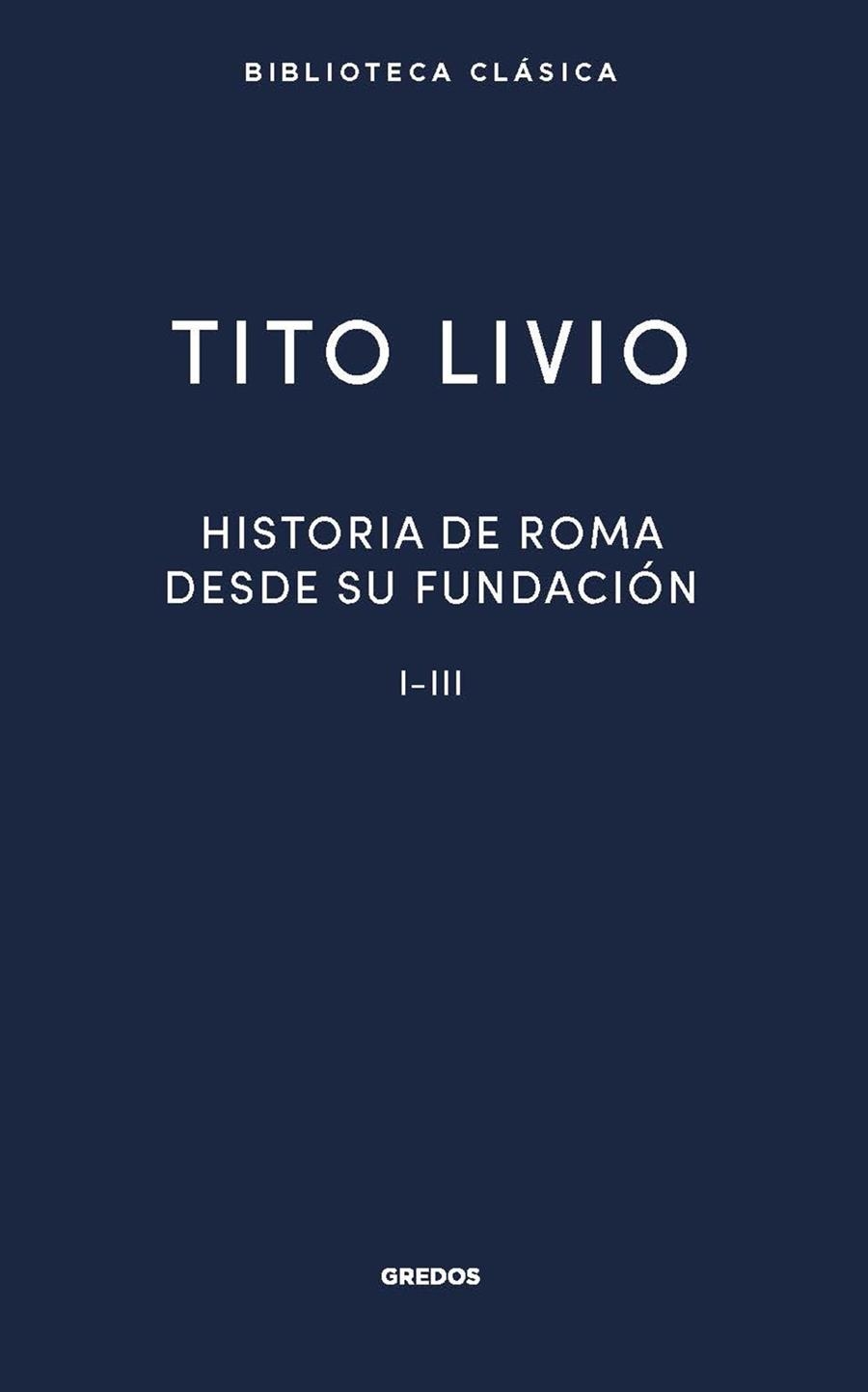 HISTORIA ROMA DESDE SU FUNDACIÓN I-III | 9788424940553 | LIVIO, TITO