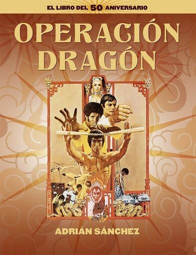 OPERACIÓN DRAGÓN. EL LIBRO DEL 50 ANIVERSARIO | 9788418181689 | SÁNCHEZ, ADRIÁN