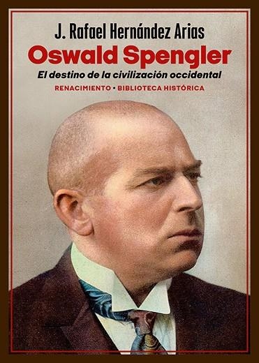 OSWALD SPENGLER. EL DESTINO DE LA CIVILIZACIÓN OCCIDENTAL | 9788419791368 | HERNÁNDEZ ARIAS, J. RAFAEL