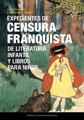 EXPEDIENTES DE CENSURA FRANQUISTA DE LITERATURA INFANTIL Y LIBROS PARA NIÑOS | 9788413405858 | SOTO VÁZQUEZ, JOSÉ/TENA FERNÁNDEZ, RAMÓN