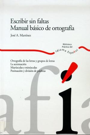 ESCRIBIR SIN FALTAS. MANUAL BÁSI | 9788484591894 | MARTÍNEZ, JOSÉ A.