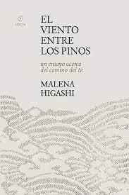 EL VIENTO ENTRE LOS PINOS: UN ENSAYO ACERCA DEL CAMINO DEL TE | 9789874178671 | HIGASHI, MALENA