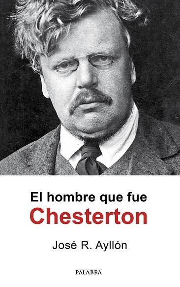 EL HOMBRE QUE FUE CHESTERTON | 9788490615614 | AYLLÓN, JOSÉ RAMÓN