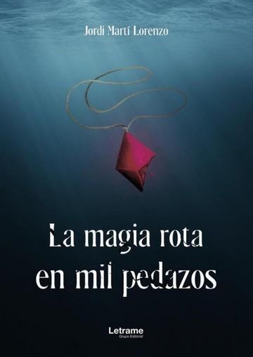 LA MAGIA ROTA EN MIL PEDAZOS | 9788411447546 | MARTÍ LORENZO, JORDI MARTÍ LORENZO