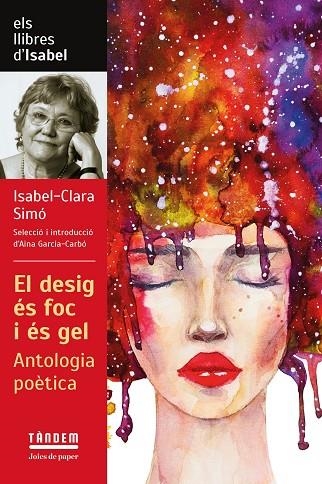 EL DESIG ÉS FOC I ÉS GEL. ANTOLOGIA POÈTICA D'ISABEL CLARA SIMÓ | 9788417588601 | ISABEL-CLARA SIMÓ