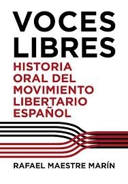 VOCES LIBRES. HISTORIA ORAL DEL MOVIMIENTO LIBERTARIO | 9788487218309 | MAESTRE MARÍN,RAFAEL