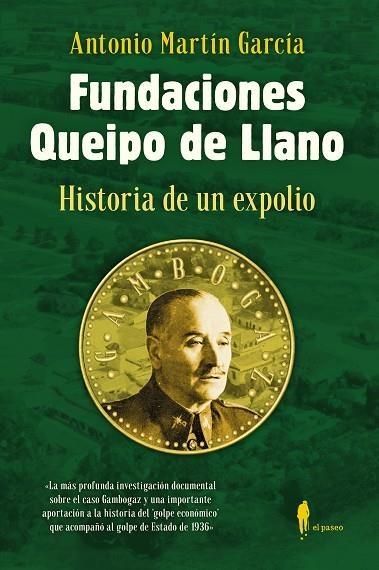 FUNDACIONES QUEIPO DE LLANO: HISTORIA DE UN EXPOLIO | 9788412407716 | MARTÍN GARCÍA, ANTONIO