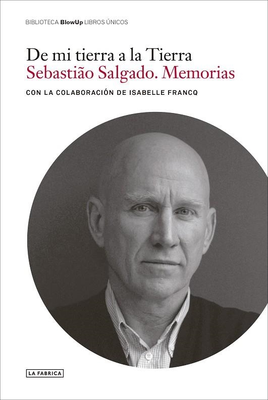 DE MI TIERRA A LA TIERRA. | 9788418934308 | SALGADO, SEBASTIÂO