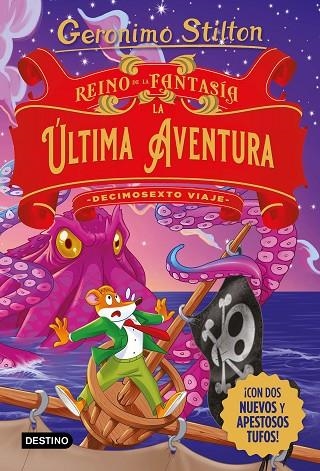 REINO DE LA FANTASÍA. LA ÚLTIMA AVENTURA. DECIMOSEXTO VIAJE | 9788408274469 | STILTON, GERONIMO