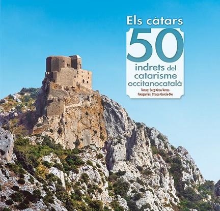 ELS CÀTARS: 50 INDRETS DEL CATARISME OCCITANOCATALÀ | 9788413563060 | GRAU TORRAS, SERGI