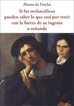 SI LOS MELANCÓLICOS PUEDEN  SABER LO QUE ESTÁ POR VENIR CON LA FUERZA DE SU INGE | 9788476510513 | DE FREYLAS, ALONSO