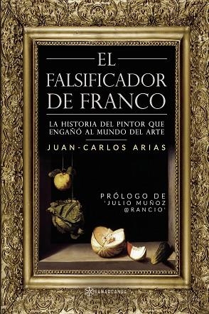 EL FALSIFICADOR DE FRANCO | 9788412675504 | ARIAS, JUAN CARLOS