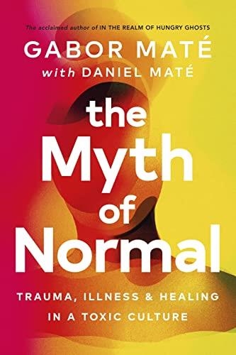 THE MYTH OF NORMAL | 9781785042720 | MATÉ, GABOR DR./MATÉ, DANIEL