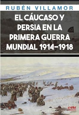 EL CAUCASO Y PERSIA EN 1 GUERRA MUNDIAL | 9788417859787 | RUBEN VILLAMOR