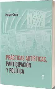 PRÁCTICAS ARTÍSTICAS, PARTICIPACIÓN Y POLÍTICA | 9788412643169 | CRUZ, HUGO