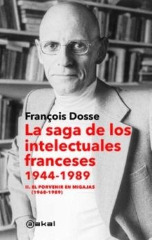 LA SAGA DE LOS INTELECTUALES FRANCESES, 1944-1989 II. EL PORVENIR EN MIGAJAS (1968-1989) | 9788446053385 | DOSSE, FRANÇOISE