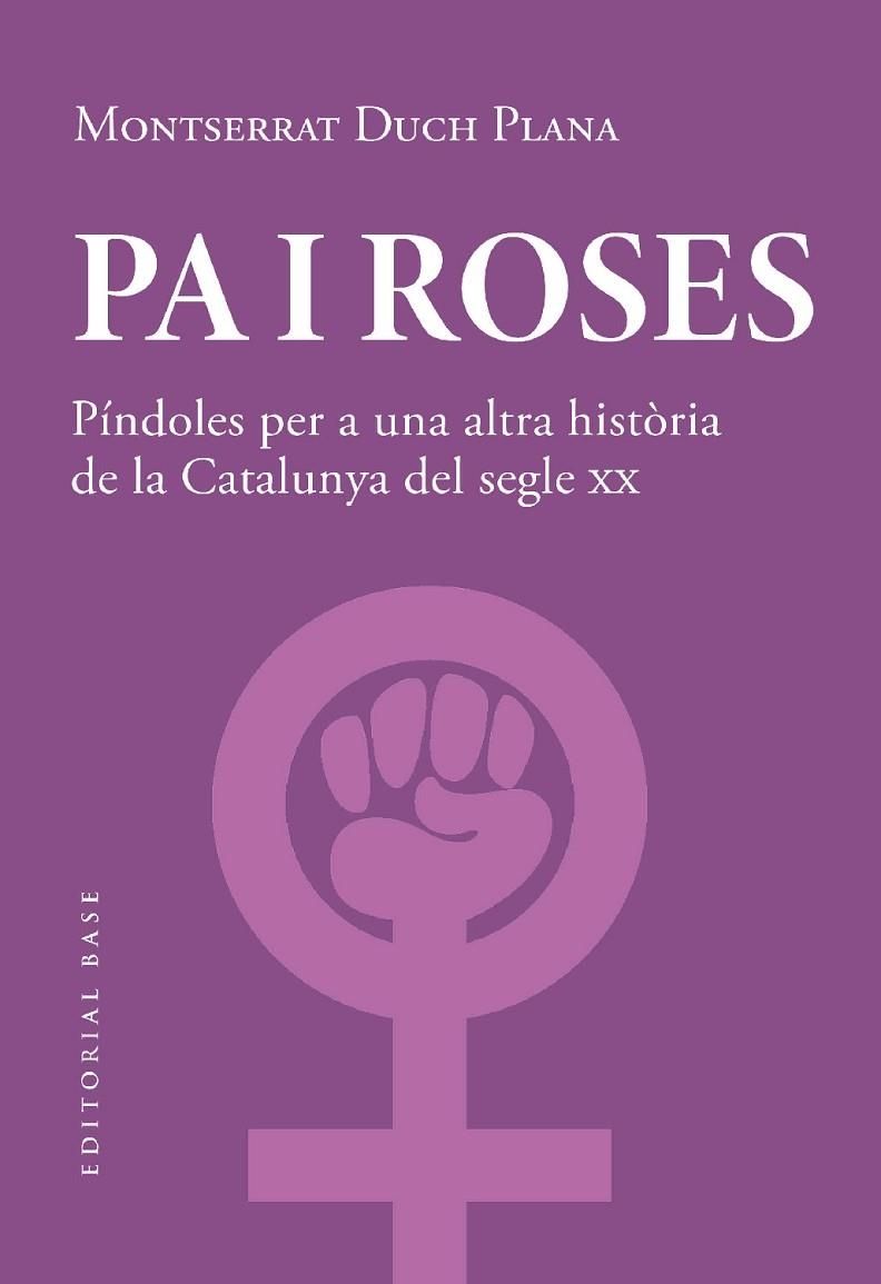 PA I ROSES. PÍNDOLES PER A UNA ALTRA HISTÒRIA DEL SEGLE XX | 9788419007780 | DUCH PLANA, MONTSERRAT