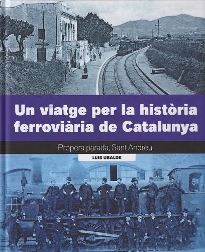 UN VIATGE PER LA HISTÒRIA FERROVIÀRIA DE CATALUNYA | 9788419736161 | LLUIS UBALDE