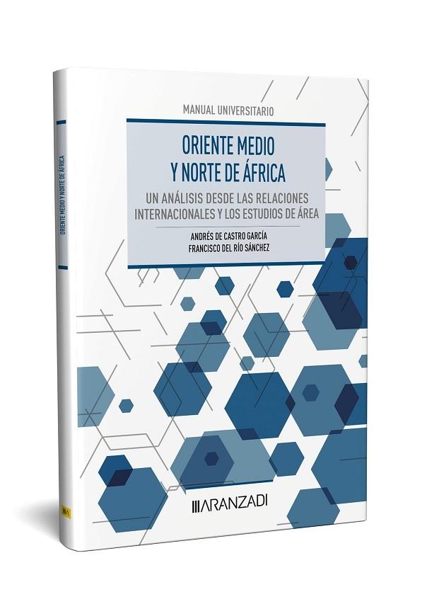 ORIENTE MEDIO Y NORTE DE ÁFRICA: UN ANÁLISIS DESDE LAS RELACIONES INTERNACIONALE | 9788411624442 | DE CASTRO GARCÍA, ANDRÉS/DEL RÍO SÁNCHEZ, FRANCISCO