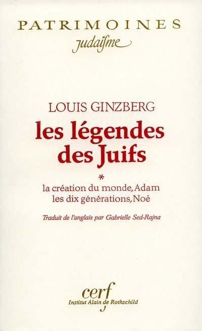 LES LÉGENDES DES JUIFS. TOME I : LA CRÉATION DU MONDE, ADAM, LES DIX GÉNÉRATIONS, NOÉ. COLL. « PATRIMOINES, JUDAÏSME » | 9782204053105 | GINZBERG, LOUIS