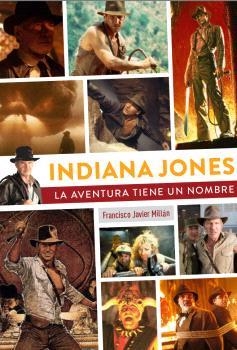 INDIANA JONES LA AVENTURA TIENE UN NOMBRE | 9788419790200 | FRANCISCO JAVIER MILLAN