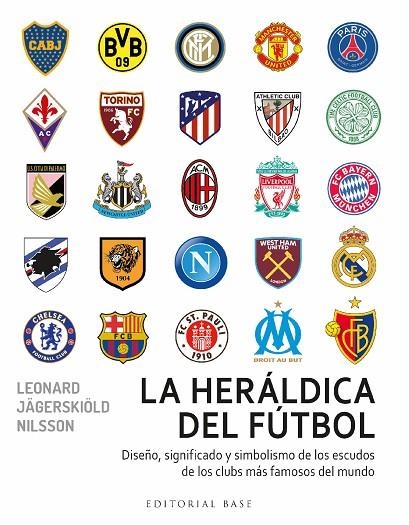 LA HERÁLDICA DEL FÚTBOL. DISEÑO, SIGNIFICADO Y SIMBOLISMO DE LOS ESCUDO DE LOS C | 9788418715716 | JÄGERSKIÖLD NILSSON, LEONARD