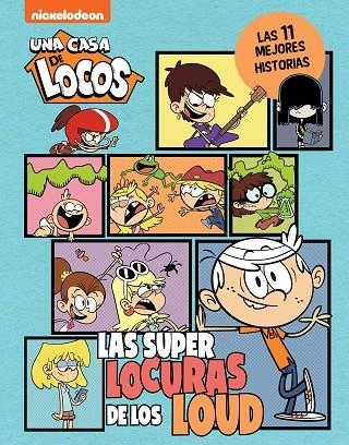 UNA CASA DE LOCOS. CÓMIC - LAS SUPERLOCURAS DE LOS LOUD. LAS 11 MEJORES HISTORIA | 9788448867225 | NICKELODEON