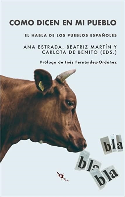 COMO DICEN EN MI PUEBLO: EL HABLA DE LOS PUEBLOS ESPAÑOLES | 9788412406061 | DE BENITO MORENO, CARLOTA/MARTÍN IZQUIERDO, BEATRIZ/ESTRADA ARRÁEZ, ANA/ENRIQUE ARIAS, ANDRÉS/PEÑA R