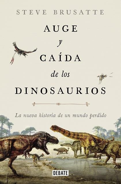 AUGE Y CAÍDA DE LOS DINOSAURIOS | 9788419399991 | BRUSATTE, STEVE