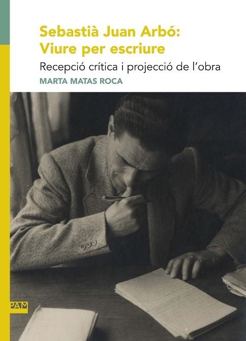 SEBASTIÀ JUAN ARBÓ: VIURE PER ESCRIURE | 9788491912989 | MATAS ROCA, MARTA