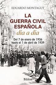 LA GUERRA CIVIL ESPAÑOLA DÍA A DÍA | 9788419731531 | MONTAGUT, EDUARDO