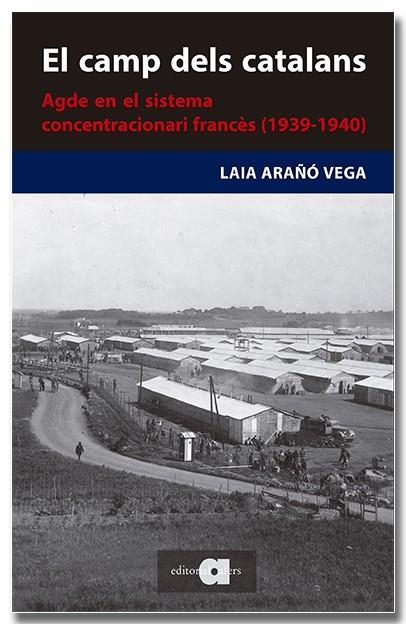 EL CAMP DELS CATALANS. AGDE EN EL SISTEMA CONCENTRACIONARI FRANCÈS | 9788418618727 | ARAÑÓ VEGA, LAIA