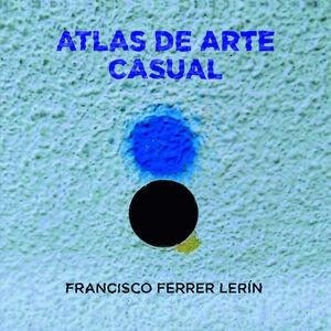 ATLAS DE ARTE CASUAL | 9788412672480 | FRANCISCO FERRER LERÍN 