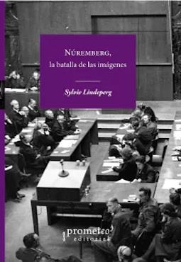 NÚREMBERG, LA BATALLA DE LAS IMÁGENES | 9789878267234 | LINDEPERG, SYLVIE