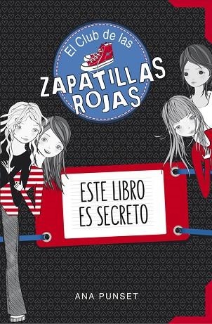 ESTE LIBRO ES SECRETO (SERIE EL CLUB DE LAS ZAPATILLAS ROJAS) | 9788490434826 | PUNSET, ANA