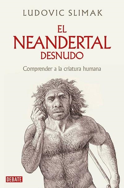 EL NEANDERTAL DESNUDO | 9788419642530 | SLIMAK, LUDOVIC