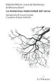 LA MISTERIOSA MATERNIDAD DEL VERSO | 9789560958709 | GABRIELA MISTRAL, JUANA DE IBARBOUROU Y ALFONSINA