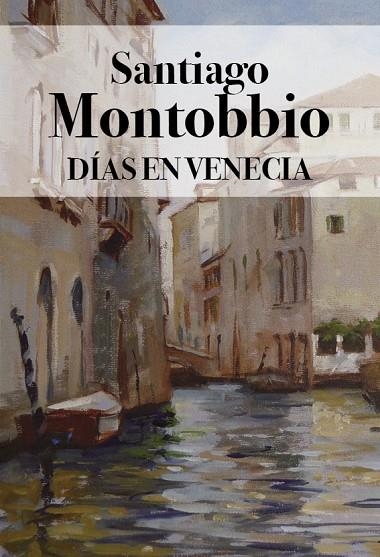 DÍAS EN VENECIA | 9788412660470 | SANTIAGO MONTOBIO