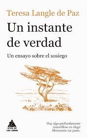 UN INSTANTE DE VERDAD: UN ENSAYO SOBRE EL SOSIEGO | 9788419703446 | LANGLE DE PAZ, TERESA