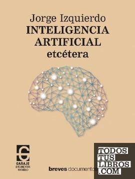 INTELIGENCIA ARTIFICIAL, ETCÉTERA | 9788412621365 | IZQUIERDO MARTÍNEZ, JORGE