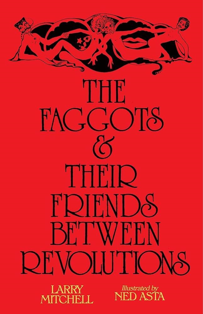 THE FAGGOTS AND THEIR FRIENDS BETWEEN REVOLUTIONS | 9781643620060 | LARRY MITCHELL