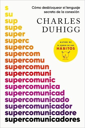 SUPERCOMUNICADORES CÓMO DESBLOQUEAR EL LENGUAJE SECRETO DE LA CONEXIÓN | 9788419820181 | DUHIGG, CHARLES