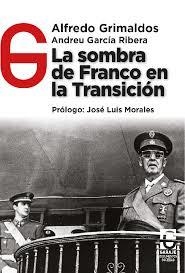 LA SOMBRA DE FRANCO EN LA TRANSICIÓN | 9788412621389 | GRIMALDOS FEITO, ALFREDO/GARCÍA RIBERA, ANDREU