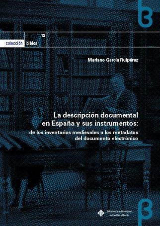 LA DESCRIPCIÓN DOCUMENTAL EN ESPAÑA Y SUS INSTRUMENTOS: DE LOS INVENTARIOS MEDIE | 9788490444429 | GARCÍA RUIPÉREZ, MARIANO