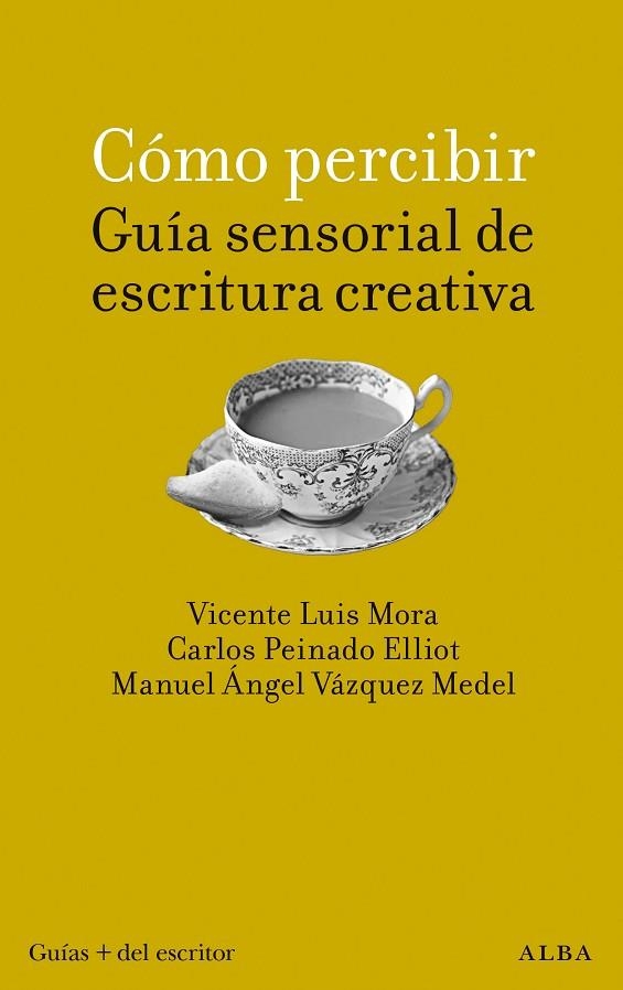 CÓMO PERCIBIR: GUÍA SENSORIAL DE ESCRITURA CREATIVA | 9788411780766 | MORA VICENTE, LUIS/PEINADO ELLIOT, CARLOS/VÁZQUEZ MEDEL, MANUEL ÁNGEL