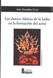 LAS DANZAS CLÁSICAS DE LA INDIA EN LA FORMACIÓN DEL ACTOR | 9788412732597 | GONZALEZ CRUZ, IVAN